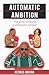 Automatic Ambition by Reemus Boxing