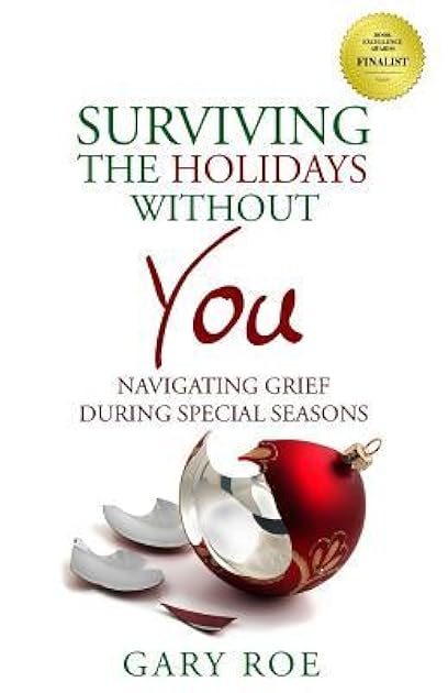Surviving the Holidays Without You: Navigating Grief During Special Seasons (Good Grief Series)