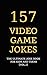 157 Video Game Jokes: The U...