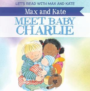 Max and Kate Meet Baby Charlie (Let's Read With Max and Kate)
