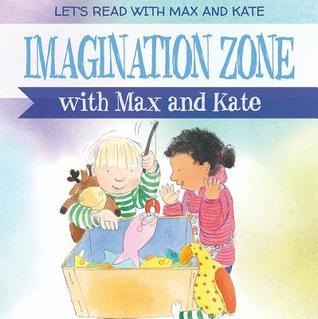 Imagination Zone with Max and Kate (Let's Read With Max and Kate)