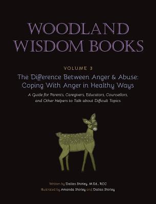 The Difference Between Anger & Abuse: Coping With Anger in Healthy Ways: A Guide for Parents, Caregivers, Educators, Counsellors, and Other Helpers to Talk about Difficult Topics
