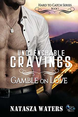 Unquenchable Cravings: Gamble on Love (Hard to Catch series book 1)