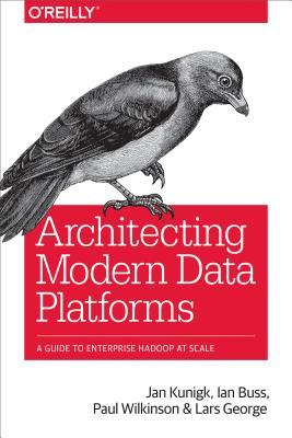 Architecting Modern Data Platforms: A Guide to Enterprise Hadoop at Scale (ebook)