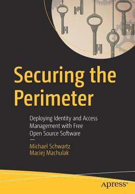 Securing the Perimeter: Deploying Identity and Access Management with Free Open Source Software (Paperback)