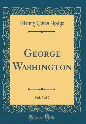 George Washington, Vol. 2 of 2