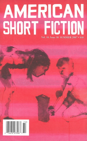 American Short Fiction (Volume 10, Issue 38, Summer 2007)