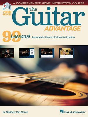 The Guitar Advantage: A Comprehensive Instruction Course with 99 Lessons | Matthew Von Doran Guitar Instruction Book with Online Video and TAB | 14 Hours of Lessons Etudes Play Along Audio Resources