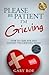 Please Be Patient, I'm Grieving: How to Care For and Support the Grieving Heart (Good Grief Series)