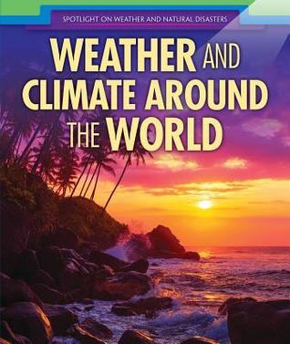 Weather and Climate Around the World (Spotlight on Weather and Natural Disasters)