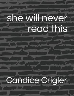 she will never read this