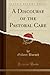 A Discourse of the Pastoral Care (Classic Reprint)