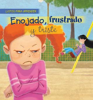 Enojado, Frustrado Y Triste / Mad, Frustrated, And Sad (Listos Para Aprender / Ready to Learn) (Spanish Edition)