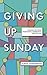 Giving Up Sunday: Looking f...