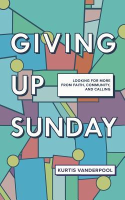 Giving Up Sunday: Looking for more from faith, community, and calling