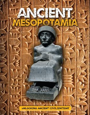Ancient Mesopotamia (Unlocking Ancient Civilizations)