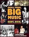 Small Town, Big Music: The Outsized Influence of Kent, Ohio, on the History of Rock and Roll