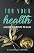 For Your Health by Word Alive Press For Your Health by Word Alive Press