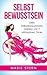 Selbstbewusstsein: Dein Selbstbewusstsein stärken mit 7 ultimativen Tricks (Gelassenheit, Glücklich Sein, Selbstbewusstsein, Selbstliebe, Positives Denken) (German Edition)
