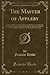 The Master of Appleby: A Novel Tale Concerning Itself in Part With the Great Struggle in the Two Carolinas; But Chiefly With the Adventures Therein of ... Loved One and the Same Lady (Classic Reprint)