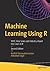 Machine Learning Using R: W...