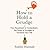 How to Hold a Grudge: From Resentment to Contentment-The Power of Grudges to Transform Your Life