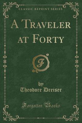 A Traveler at Forty (Classic Reprint)