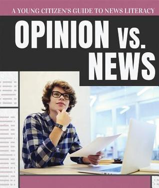 Opinion vs. News (Young Citizen's Guide to News Literacy)