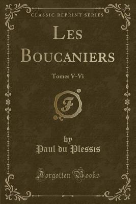 Les Boucaniers (Classic Reprint): Tomes V-Vi (French Edition)