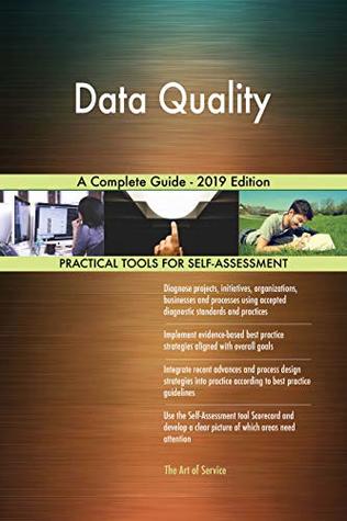Data Quality A Complete Guide - 2019 Edition by Gerardus Blokdyk