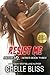 Resist Me by Chelle Bliss