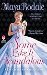 Some Like It Scandalous by Maya Rodale