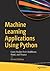 Machine Learning Applications Using Python: Cases Studies from Healthcare, Retail, and Finance