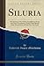 Siluria: The History of the Oldest Fossiliferous Rocks and Their Foundations; With a Brief Sketch of the Distribution of Gold Over the Earth (Classic Reprint)