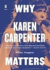 Why Karen Carpenter Matters by Karen Tongson