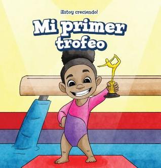Mi Primer Trofeo / My First Trophy (Estoy Creciendo! / I'm Growing Up!) (Spanish Edition)