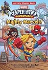 Marvel Super Hero Adventures Mighty Marvels!: An Early Chapter Book Marvel Super Hero Adventures Mighty Marvels!: An Early Chapter Book