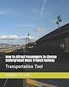 How to Attract Passengers to Choose Underground Mass Trainsit... by Johnny C.H. Lok