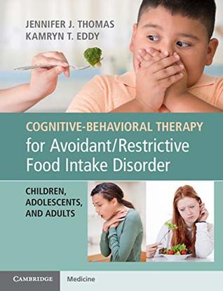 Cognitive-Behavioral Therapy for Avoidant/Restrictive Food Intake Disorder: Children, Adolescents, and Adults (Kindle Edition)