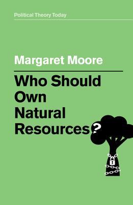 Who Should Own Natural Resources? (Poltical Theory Today)