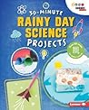 30-Minute Rainy Day Science Projects (30-Minute Makers)