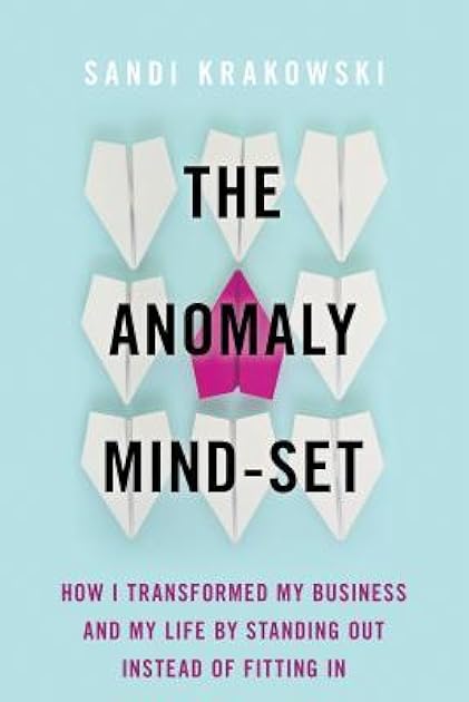The Anomaly Mind-Set: How I Transformed My Business and My Life by Standing Out Instead of Fitting In
