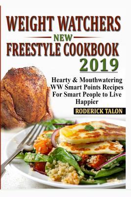 Weight Watchers New Freestyle Cookbook 2019: Hearty & Mouthwatering WW Smart Points Recipes for Smart People to Live Happier