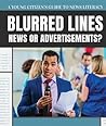 Blurred Lines: News or Advertisements? (Young Citizen's Guide to News Literacy) Blurred Lines: News or Advertisements? (Young Citizen's Guide to News Literacy)