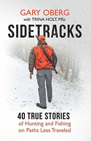 Sidetracks: 40 True Stories of Hunting and Fishing on Paths Less Traveled (The Sidetracks Series)