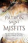 Patron Saint of Misfits by T. Avila