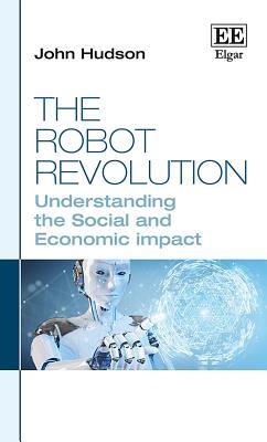 The Robot Revolution: Understanding the Social and Economic Impact (Hardcover)