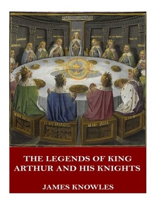 The Legends of King Arthur and His Knights