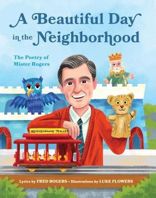 A Beautiful Day in the Neighborhood: The Poetry of Mister Rogers (Mister Rogers Poetry Books)
