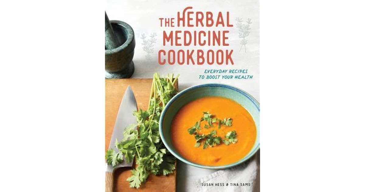 The Herbal Medicine Cookbook Everyday Recipes to Boost Your Health by